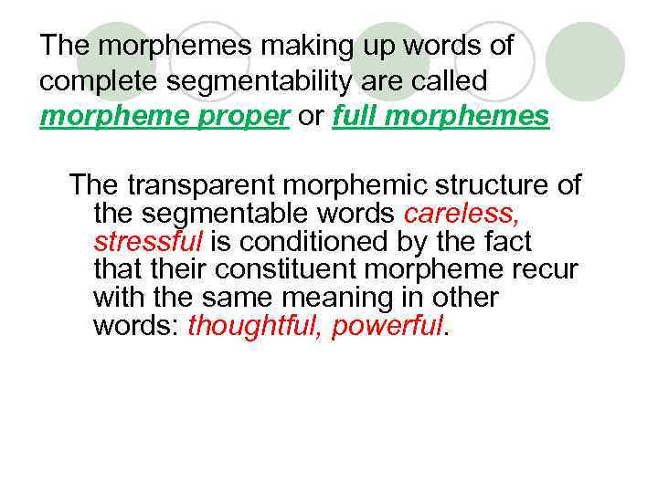 The morphemes making up words of complete segmentability are called morpheme proper or full