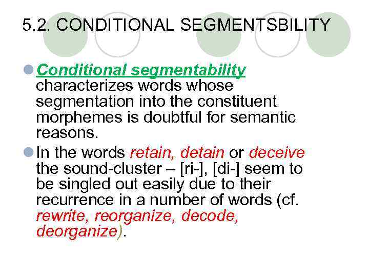 5. 2. CONDITIONAL SEGMENTSBILITY l Conditional segmentability characterizes words whose segmentation into the constituent