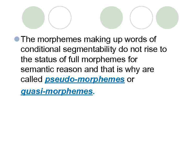 l The morphemes making up words of conditional segmentability do not rise to the