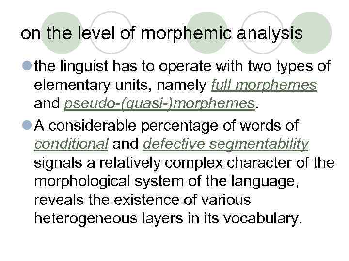 on the level of morphemic analysis l the linguist has to operate with two