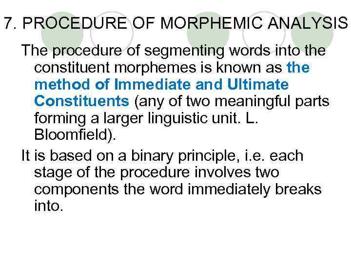 7. PROCEDURE OF MORPHEMIC ANALYSIS The procedure of segmenting words into the constituent morphemes