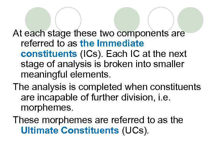 At each stage these two components are referred to as the Immediate constituents (ICs).