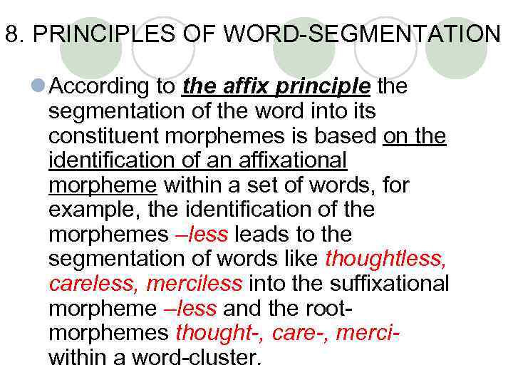 8. PRINCIPLES OF WORD-SEGMENTATION l According to the affix principle the segmentation of the