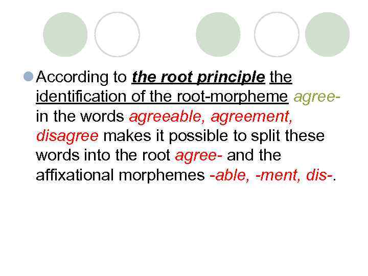 l According to the root principle the identification of the root-morpheme agree- in the