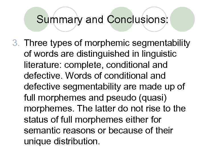 Summary and Conclusions: 3. Three types of morphemic segmentability of words are distinguished in