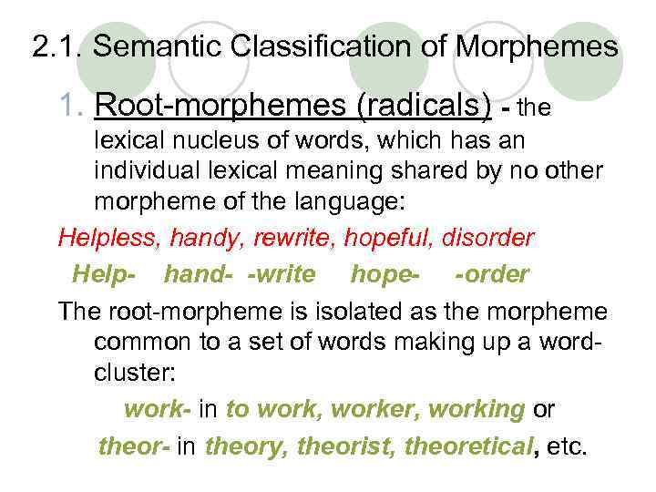 2. 1. Semantic Classification of Morphemes 1. Root-morphemes (radicals) - the lexical nucleus of