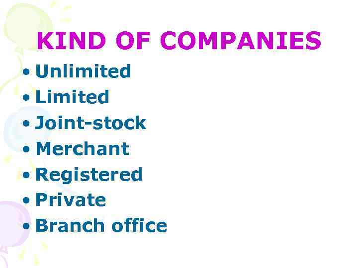 KIND OF COMPANIES • Unlimited • Limited • Joint-stock • Merchant • Registered •