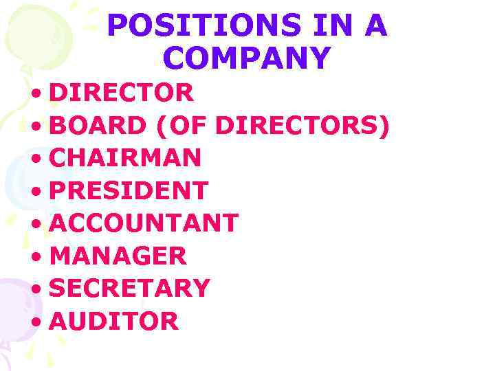 POSITIONS IN A COMPANY • DIRECTOR • BOARD (OF DIRECTORS) • CHAIRMAN • PRESIDENT