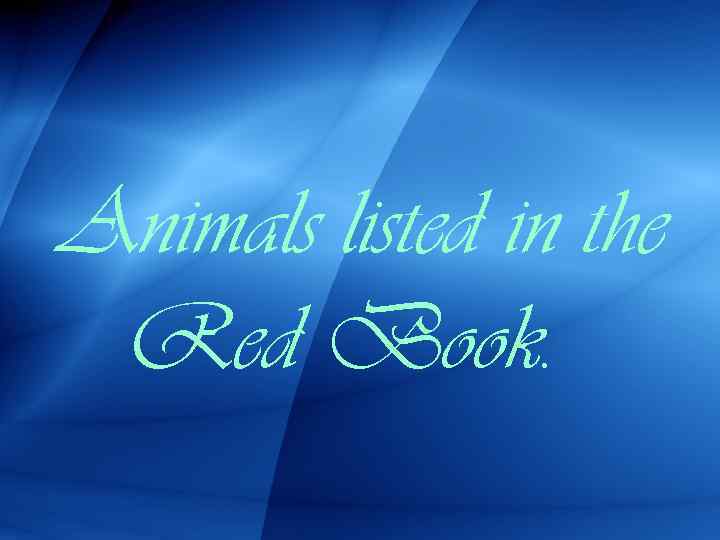 Animals listed in the Red Book. 