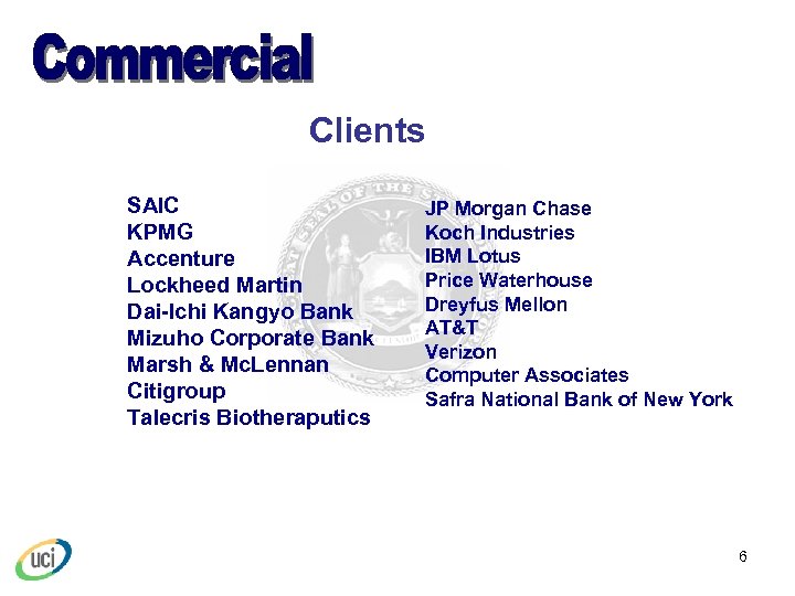 Clients SAIC KPMG Accenture Lockheed Martin Dai-Ichi Kangyo Bank Mizuho Corporate Bank Marsh &