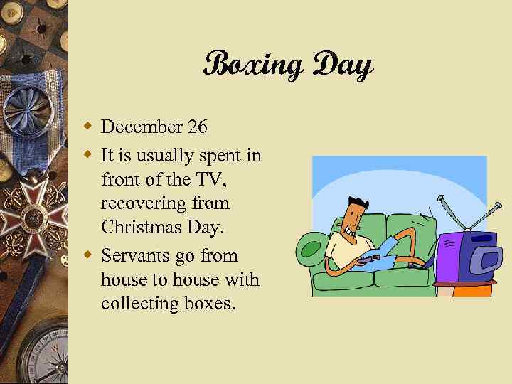 Boxing Day w December 26 w It is usually spent in front of the