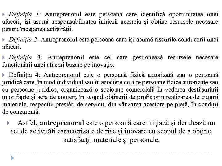 Definiţia 1: Antreprenorul este persoana care identifică oportunitatea unei afaceri, îşi asumă responsabilitatea iniţierii