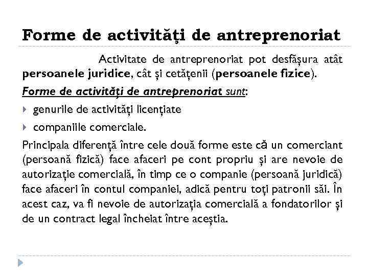 Forme de activităţi de antreprenoriat Activitate de antreprenoriat pot desfăşura atât persoanele juridice, cât