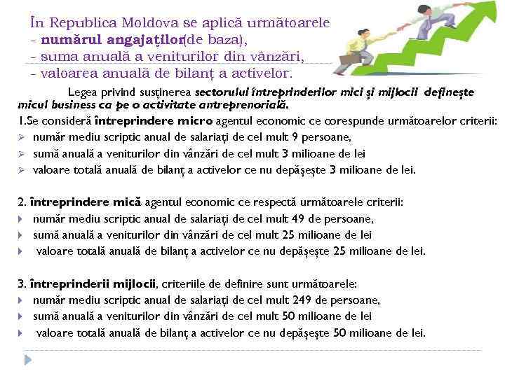 În Republica Moldova se aplică următoarele criterii: - numărul angajaţilor(de baza), - suma anuală
