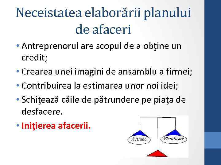 Neceistatea elaborării planului de afaceri • Antreprenorul are scopul de a obţine un credit;