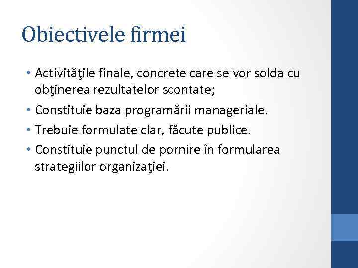 Obiectivele firmei • Activităţile finale, concrete care se vor solda cu obţinerea rezultatelor scontate;