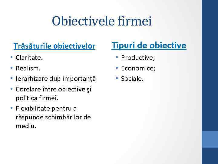 Obiectivele firmei Trăsăturile obiectivelor Claritate. Realism. Ierarhizare dup importanţă Corelare între obiective şi politica