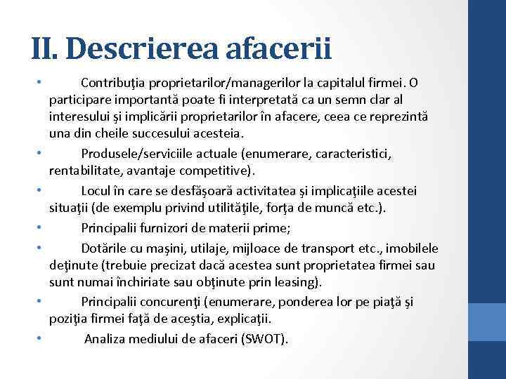 II. Descrierea afacerii • • Contribuţia proprietarilor/managerilor la capitalul firmei. O participare importantă poate