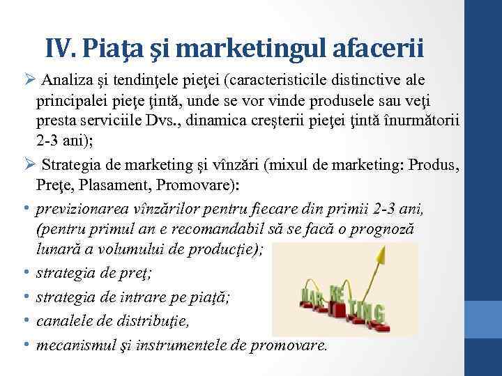 IV. Piaţa şi marketingul afacerii Ø Analiza şi tendinţele pieţei (caracteristicile distinctive ale principalei