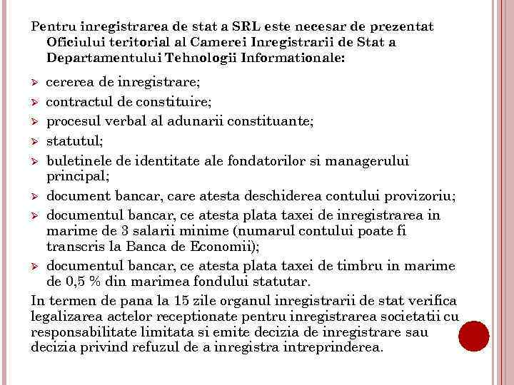 Pentru inregistrarea de stat a SRL este necesar de prezentat Oficiului teritorial al Camerei