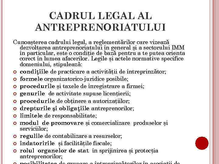 CADRUL LEGAL AL ANTREPRENORIATULUI Cunoaşterea cadrului legal, a reglementărilor care vizează dezvoltarea antreprenoriatului în