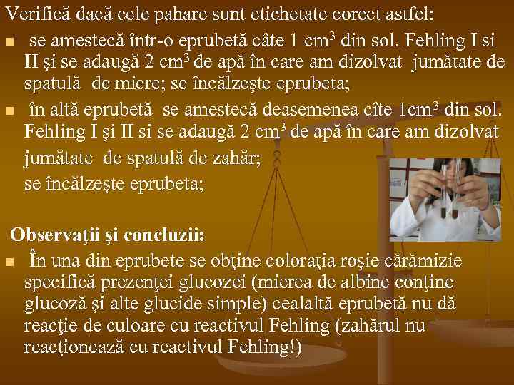 Verifică dacă cele pahare sunt etichetate corect astfel: n se amestecă într-o eprubetă câte