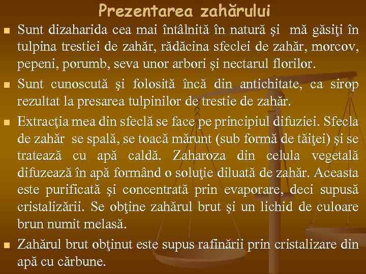 Prezentarea zahărului n n Sunt dizaharida cea mai întâlnită în natură şi mă găsiţi