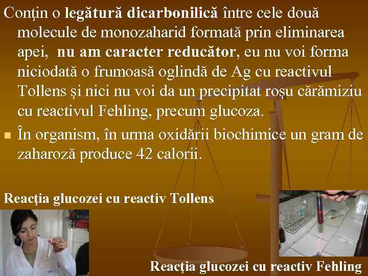 Conţin o legătură dicarbonilică între cele două molecule de monozaharid formată prin eliminarea apei,