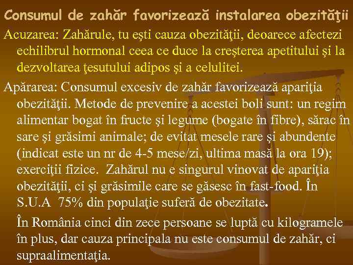 Consumul de zahăr favorizează instalarea obezităţii Acuzarea: Zahărule, tu eşti cauza obezităţii, deoarece afectezi