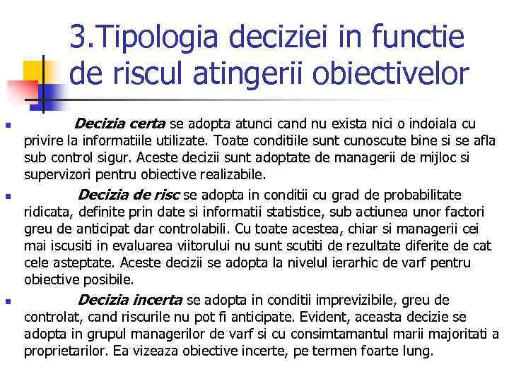 3. Tipologia deciziei in functie de riscul atingerii obiectivelor n n n Decizia certa