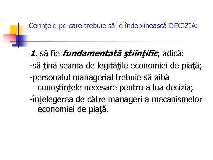 Cerinţele pe care trebuie să le îndeplinească DECIZIA: 1. să fie fundamentată ştiinţific, adică: