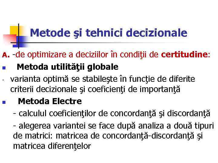 Metode şi tehnici decizionale A. -de optimizare a deciziilor în condiţii de certitudine: n