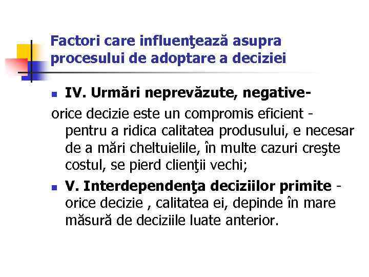 Factori care influenţează asupra procesului de adoptare a deciziei IV. Urmări neprevăzute, negativeorice decizie