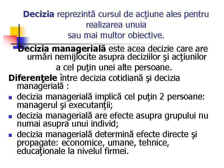 Decizia reprezintă cursul de acţiune ales pentru realizarea unuia sau mai multor obiective. Decizia