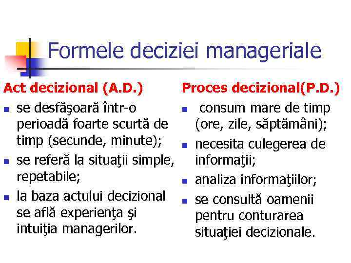 Formele deciziei manageriale Act decizional (A. D. ) Proces decizional(P. D. ) n se