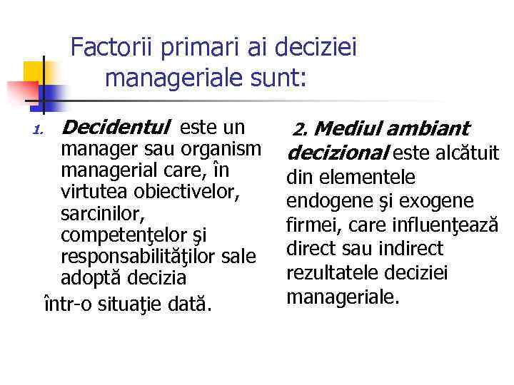 Factorii primari ai deciziei manageriale sunt: 1. Decidentul este un manager sau organism managerial