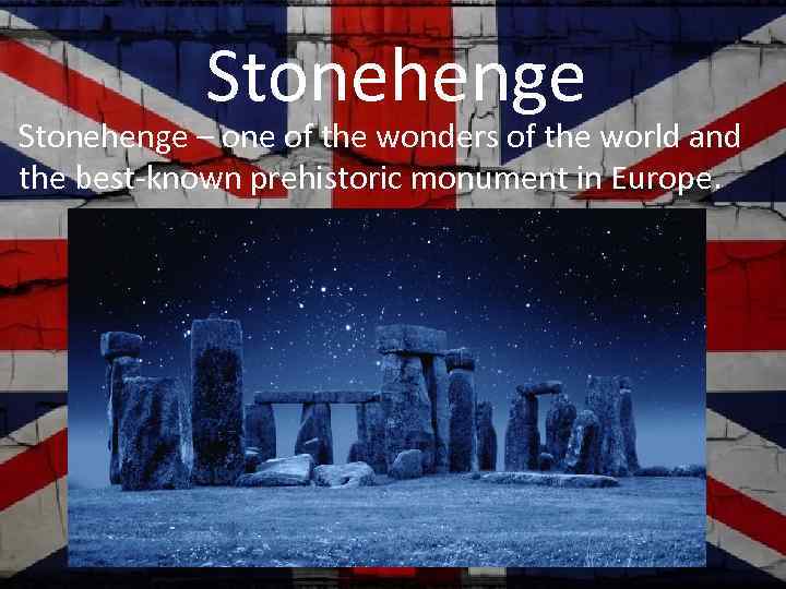 Stonehenge • Stonehenge – one of the wonders of the world and the best-known