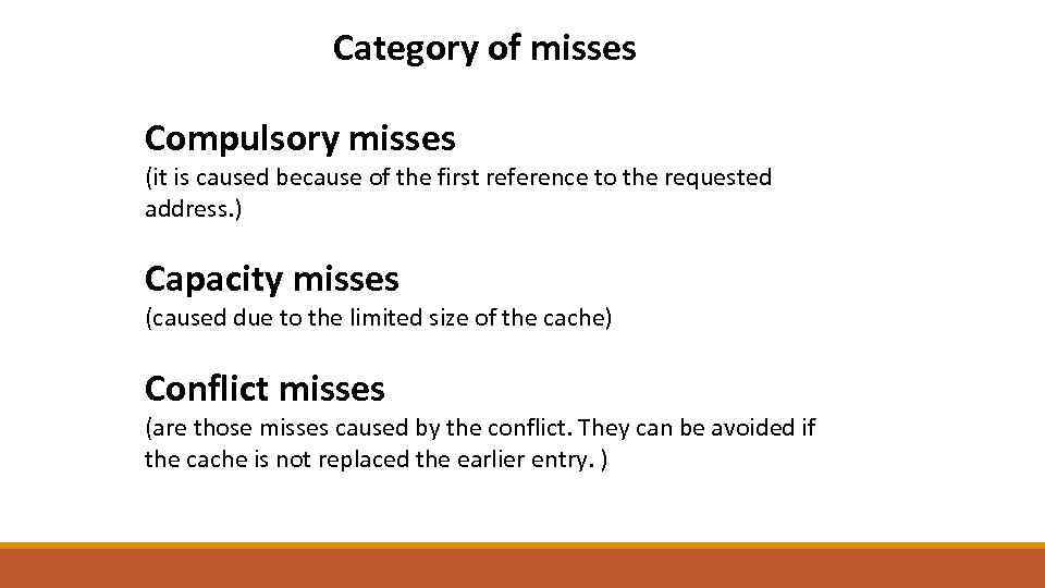 Category of misses Compulsory misses (it is caused because of the first reference to