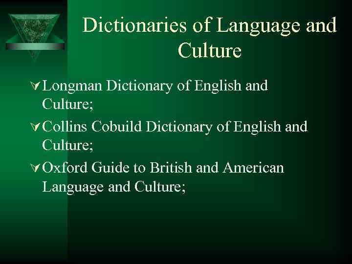 Dictionaries of Language and Culture Ú Longman Dictionary of English and Culture; Ú Collins