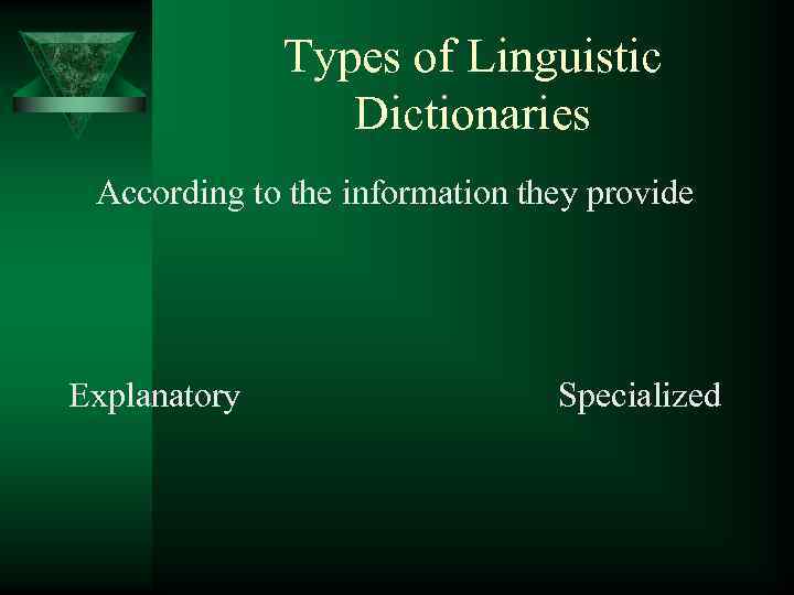 Types of Linguistic Dictionaries According to the information they provide Explanatory Specialized 