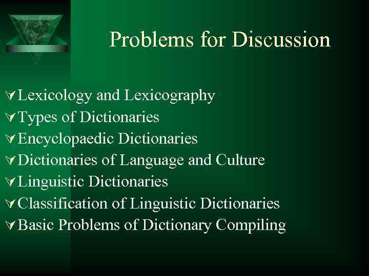 Problems for Discussion Ú Lexicology and Lexicography Ú Types of Dictionaries Ú Encyclopaedic Dictionaries