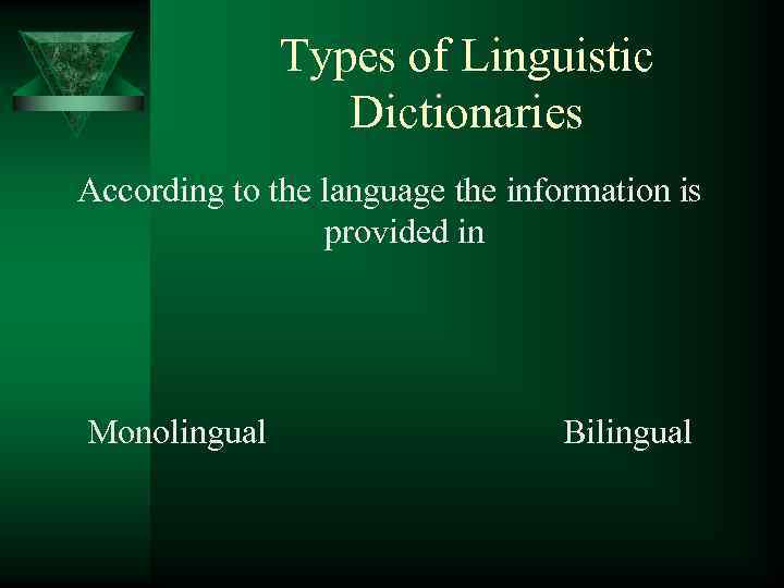 Types of Linguistic Dictionaries According to the language the information is provided in Monolingual