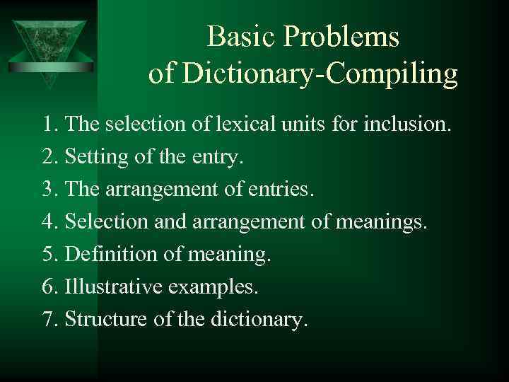 Basic Problems of Dictionary-Compiling 1. The selection of lexical units for inclusion. 2. Setting