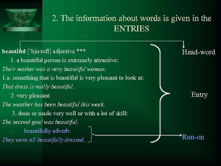 2. The information about words is given in the ENTRIES beautiful [`bju: təfl] adjective