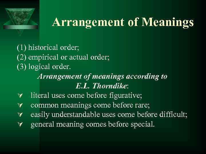 Arrangement of Meanings (1) historical order; (2) empirical or actual order; (3) logical order.