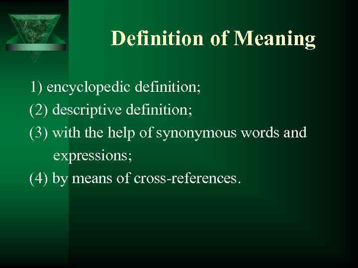 Definition of Meaning 1) encyclopedic definition; (2) descriptive definition; (3) with the help of