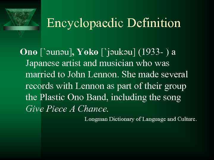 Encyclopaedic Definition Ono [`əunəu], Yoko [`jəukəu] (1933 - ) a Japanese artist and musician