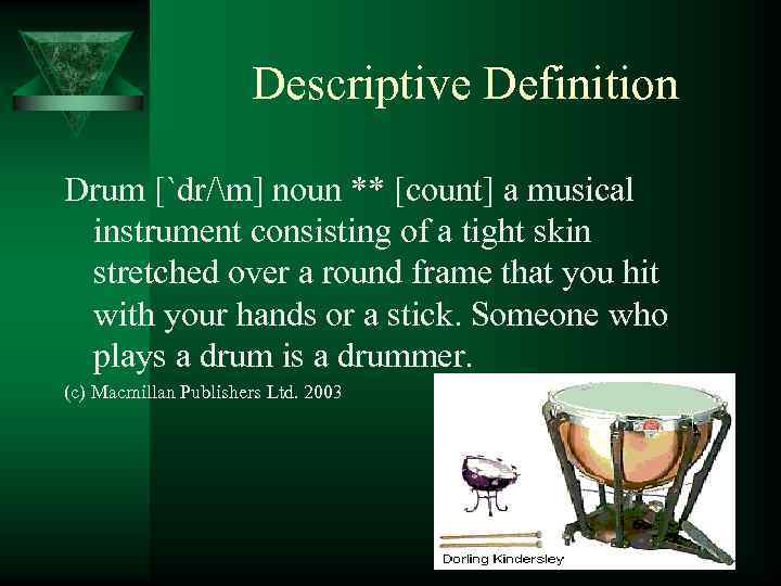 Descriptive Definition Drum [`dr/m] noun ** [count] a musical instrument consisting of a tight