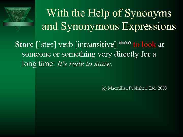 With the Help of Synonyms and Synonymous Expressions Stare [`steə] verb [intransitive] *** to