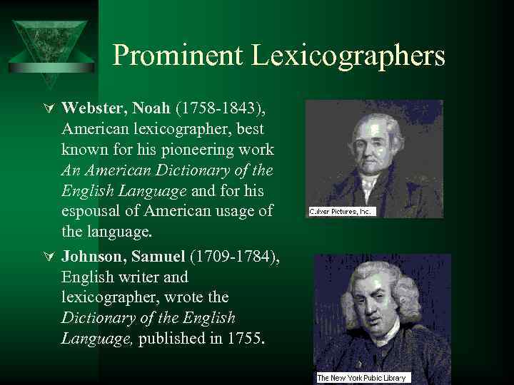 Prominent Lexicographers Ú Webster, Noah (1758 -1843), American lexicographer, best known for his pioneering